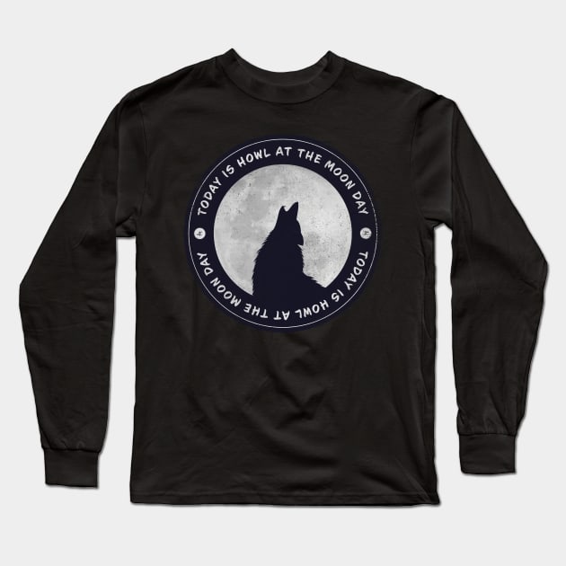 Today is Howl At The Moon Day Badge Long Sleeve T-Shirt by lvrdesign